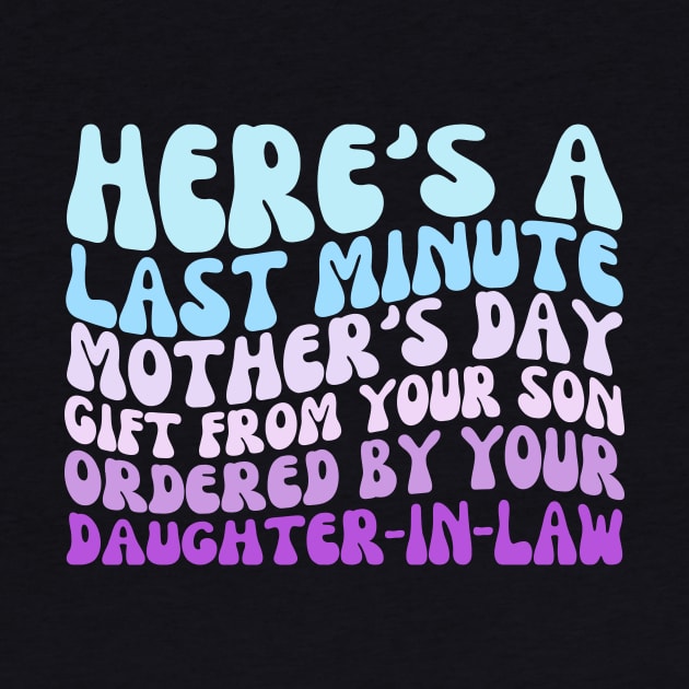 Here's a last minute Mother's Day Gift from your Son Funny by Orth